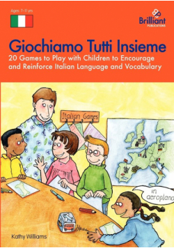 Giochiamo Tutti Insieme - 20 Games to Play with Children to Encourage and Reinforce Italian Language and Vocabulary