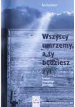 Wszyscy umrzemy a ty będziesz żył
