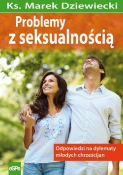 Problemy z seksualnością. Odpowiedzi na dylematy..
