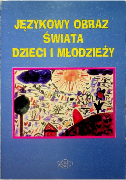 Językowy obraz świata dzieci i młodzieży