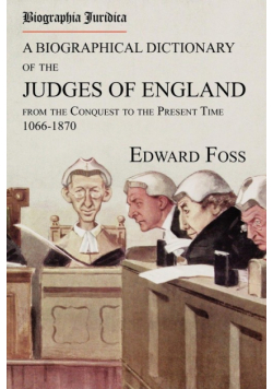 Biographia Juridica. A Biographical Dictionary of the Judges of England From the Conquest to the Present Time 1066-1870