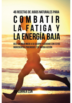 46 Recetas de Jugos Naturales Para Combatir la Fatiga y la Energía Baja