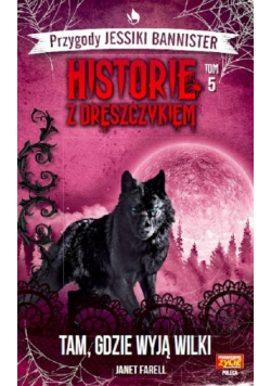 Historie z dreszczykiem T.5 Tam, gdzie wyją wilki