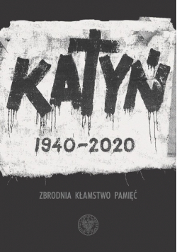 Zbrodnia kłamstwo pamięć Katyń