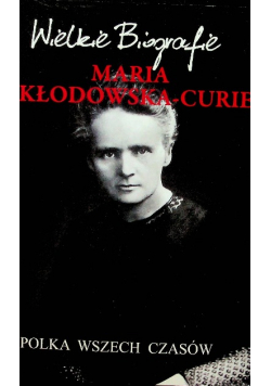 Wielkie biografie Maria Skłodowska - Curie