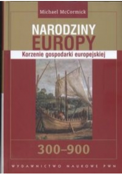 Narodziny Europy Korzenie gospodarki europejskiej 300 - 900