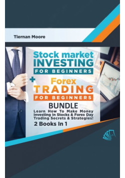 Stock Market Investing For Beginners &amp; Forex Trading For Beginners Bundle !  Learn How To Make Money Investing In Stocks &amp; Forex Day Trading Secrets &amp; Strategies  - 2 Books in 1!