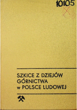Szkice z dziejów górnictwa w Polsce Ludowej