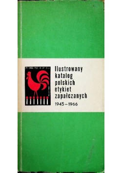 Ilustrowany katalog polskich etykiet zapałczanych 1945 - 1966