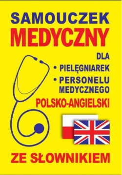 Samouczek medyczny dla pielęgniarek i personelu medycznego polsko-angielski ze słownikiem