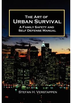 The Art of Urban Survival, A Family Safety and Self Defense Manual