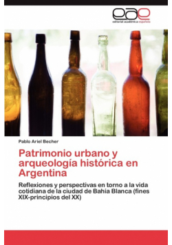 Patrimonio Urbano y Arqueologia Historica En Argentina