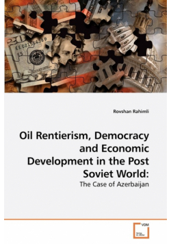 Oil Rentierism, Democracy and Economic             Development in the Post Soviet World