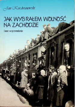 Jak wybrałem wolność na zachodzie i inne wspomnienia