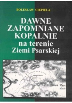 Dawne zapomniane kopalnie na terenie Ziemi Psarskiej