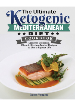 The Ultimate Ketogenic Mediterranean Diet Cookbook