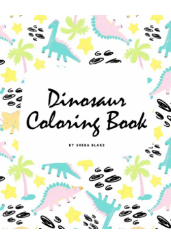 The Completely Inaccurate Dinosaur Coloring Book for Children (8x10 Coloring Book / Activity Book)
