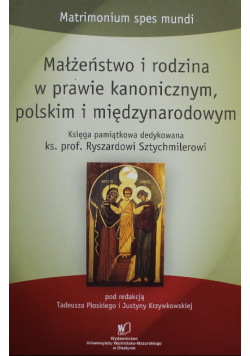 Małżeństwo i rodzina w prawie kanonicznym polskim i międzynarodowym