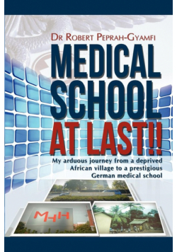 Medical School at Last!! My Arduous Journey from a Deprived African Village to a Prestigious German Medical School