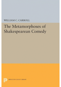 The Metamorphoses of Shakespearean Comedy