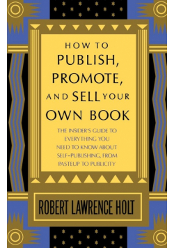 How to Publish, Promote, and Sell Your Own Book