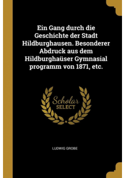 Ein Gang durch die Geschichte der Stadt Hildburghausen. Besonderer Abdruck aus dem Hildburghaüser Gymnasial programm von 1871, etc.