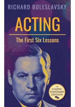 Acting; The First Six Lessons