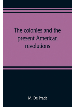 The colonies and the present American revolutions