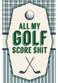All My Golf Score Shit