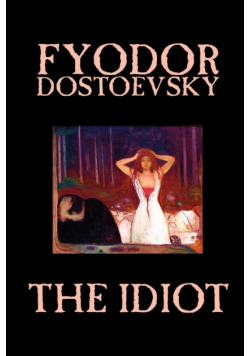 The Idiot by Fyodor Mikhailovich Dostoevsky, Fiction, Classics
