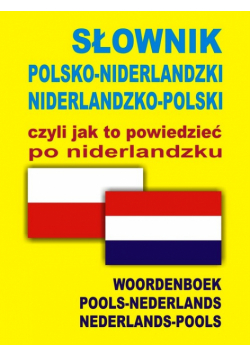 Słownik polsko niderlandzki niderlandzko polski czyli jak to powiedzieć po niderlandzku