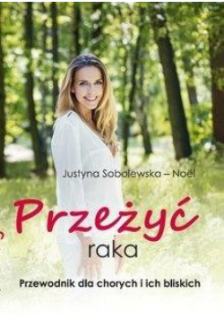 Przeżyć raka. Przewodnik dla chorych i ich rodzin