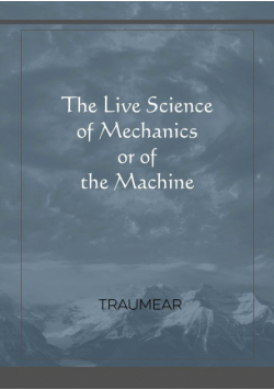 The Live Science of Mechanics, or of the Machine