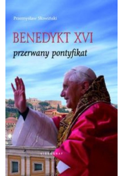 Benedykt XVI przerwany pontyfikat