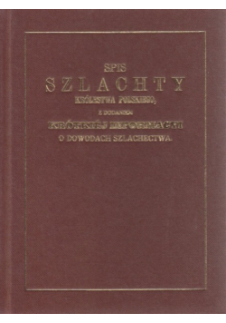 Spis szlachty królestwa polskiego z dodaniem krótkiej informacji o dowodach szlachectwa reprint z 1851r