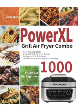 PowerXL Grill Air Fryer Combo Cookbook for Beginners