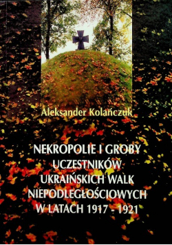 Nekropolie i groby uczestniików ukrainskich walkn niepodległościowych w latach 1917 1921