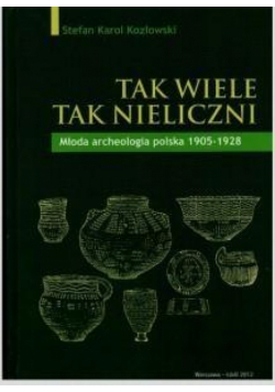 Tak wiele, tak nieliczni. Młoda archeologia polska