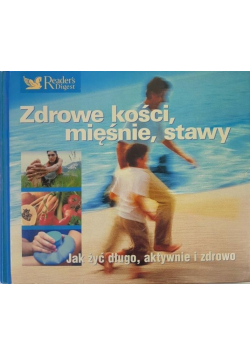 Zdrowe kości mięśnie stawy Jak żyć długo aktywnie i zdrowo