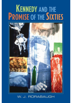 Kennedy and the Promise of the Sixties