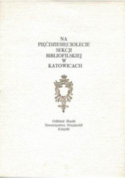 Na pięćdziesięciolecie sekcji bibliofilskiej w Katowicach
