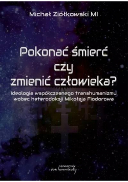 Pokonać śmierć czy zmienić człowieka