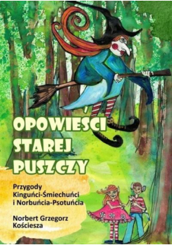 Opowieści starej puszczy. Przygody Kinguńci...