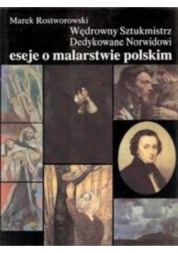 Wędrowny Sztukmistrz Dedykowane Norwidowi eseje o malarstwie polskim