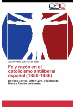 Fe y razón en el catolicismo antiliberal español (1850-1936)