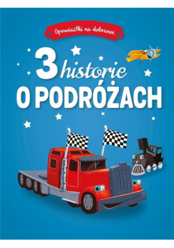 Opowiastki na dobranoc. 3 historie o podróżach