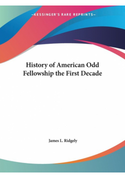 History of American Odd Fellowship the First Decade