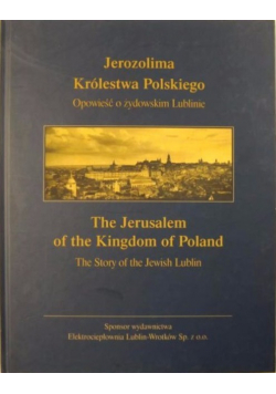Jerozolima Królestwa Polskiego Opowieść o żydowskim Lublinie