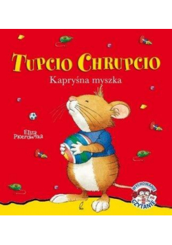 Tupcio Chrupcio. Kapryśna myszka