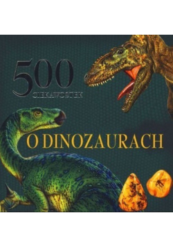 500 ciekawostek o dinozaurach